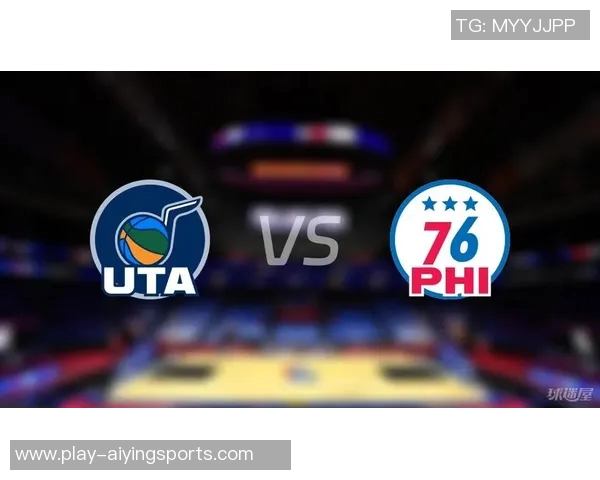 76人对决爵士精彩赛事回顾球星表现与战术分析全解析